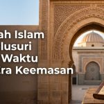 Sejarah Islam Menelusuri Garis Waktu dan Era Keemasan